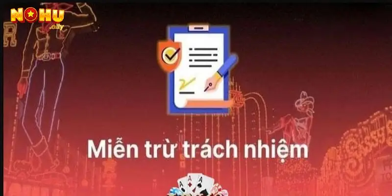 Miễn trừ trách nhiệm và quyền lợi người chơi tại nohu 3 Điều kiện sử dụng quyền miễn trách nhiệm