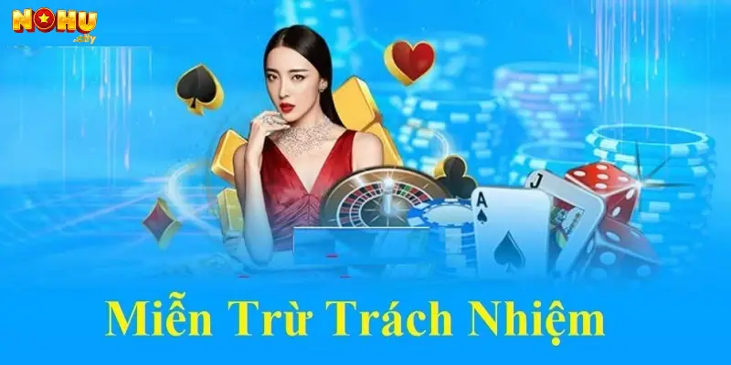 Miễn trừ trách nhiệm và quyền lợi người chơi tại nohu 2 Người chơi tại nohu phải có trách nhiệm với chính mình và cổng game